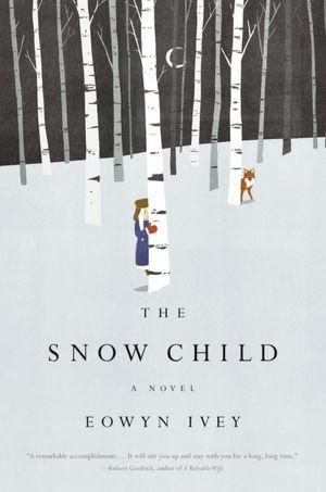 The Snow Child (2012, Reagan Arthur Books/Little, Brown and Company)