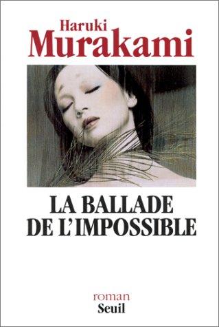村上春樹, Rose-Marie Makino-Fayolle: La Ballade de l'impossible (Paperback, French language, 1999, Seuil)