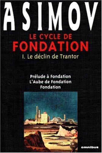 Le Cycle de Fondation : Le Déclin de Trantor (Prélude à Fondation / L'aube de Fondation / Fondation) (French language, 1999)