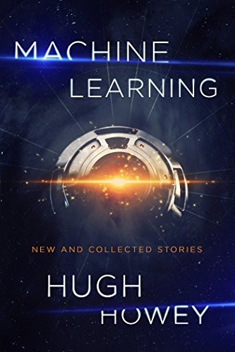 Hugh Howey: Machine Learning (2017, John Joseph Adams/Mariner Books)