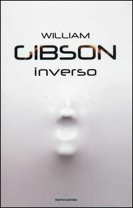 William F. Gibson (duplicate), William F. Gibson: Inverso (Italian language, 2017, Mondadori)