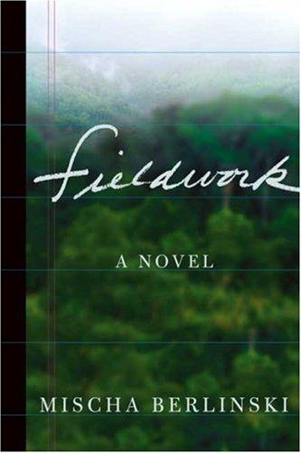 Fieldwork (2007, Farrar, Straus and Giroux)