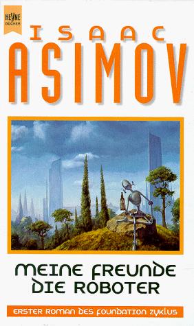 Isaac Asimov: Meine Freunde, die Roboter. (German language, 1997, Heyne)