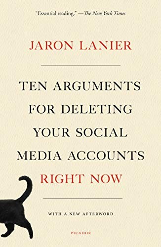 Ten Arguments for Deleting Your Social Media Accounts Right Now (2019, Picador)