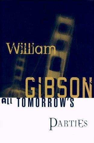 William F. Gibson (duplicate): All Tomorrow's Parties (Bridge, #3) (1999)